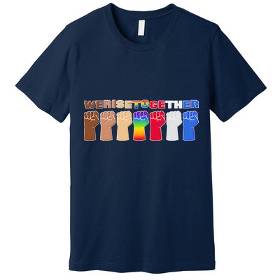 We Rise Together Premium T-Shirt