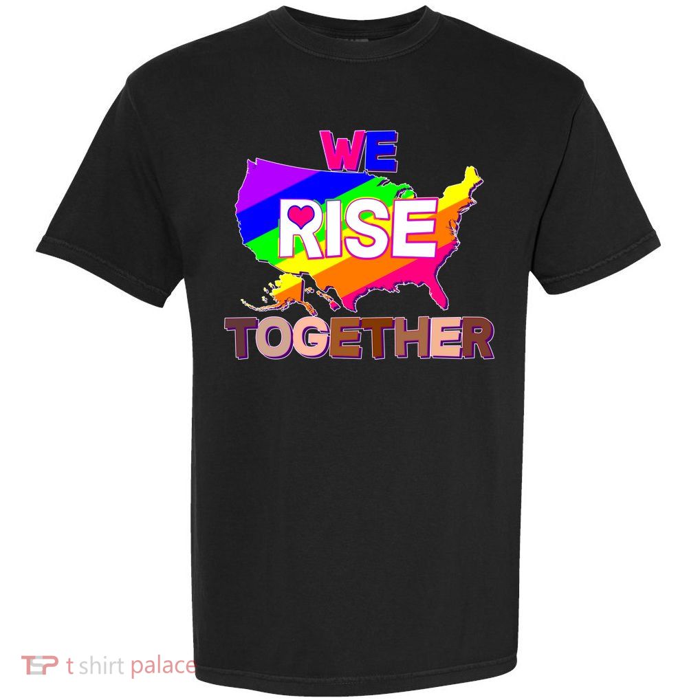 We Rise Together Unite Equality Protest Garment-Dyed Heavyweight T-Shirt