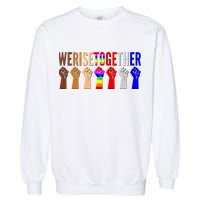 We Rise Together Unity Protest Support Garment-Dyed Sweatshirt