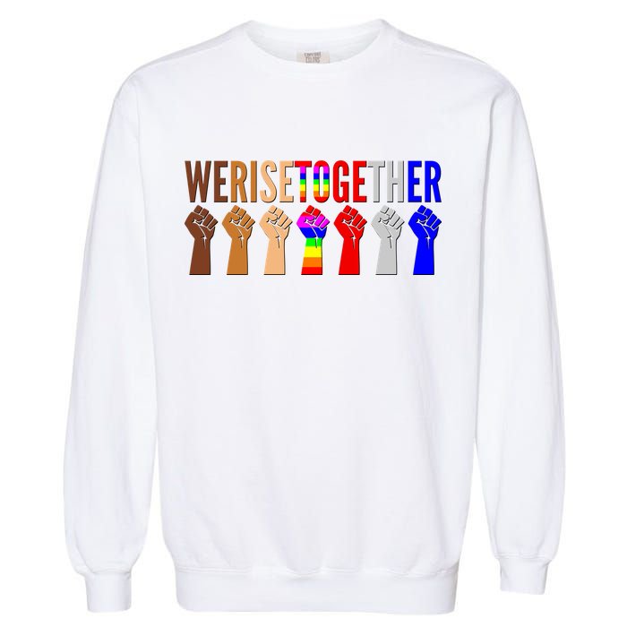 We Rise Together Unity Protest Support Garment-Dyed Sweatshirt
