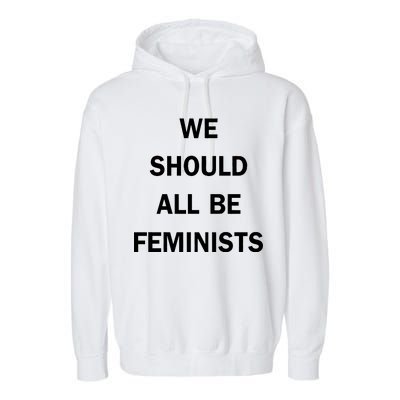 We Should All Be Feminists Women's Rights Garment-Dyed Fleece Hoodie