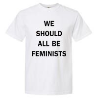 We Should All Be Feminists Women's Rights Garment-Dyed Heavyweight T-Shirt