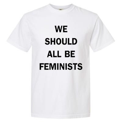 We Should All Be Feminists Women's Rights Garment-Dyed Heavyweight T-Shirt