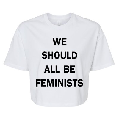 We Should All Be Feminists Women's Rights Bella+Canvas Jersey Crop Tee