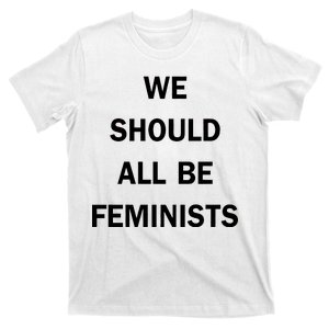 We Should All Be Feminists Women's Rights T-Shirt