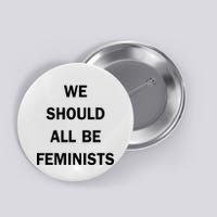 We Should All Be Feminists Women's Rights Button