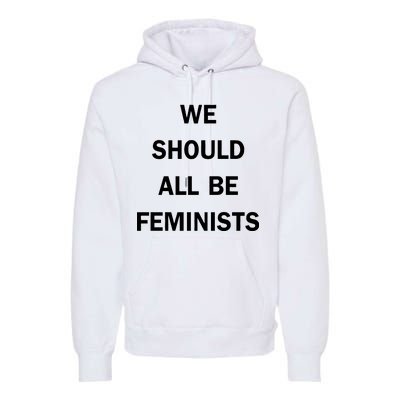 We Should All Be Feminists Women's Rights Premium Hoodie