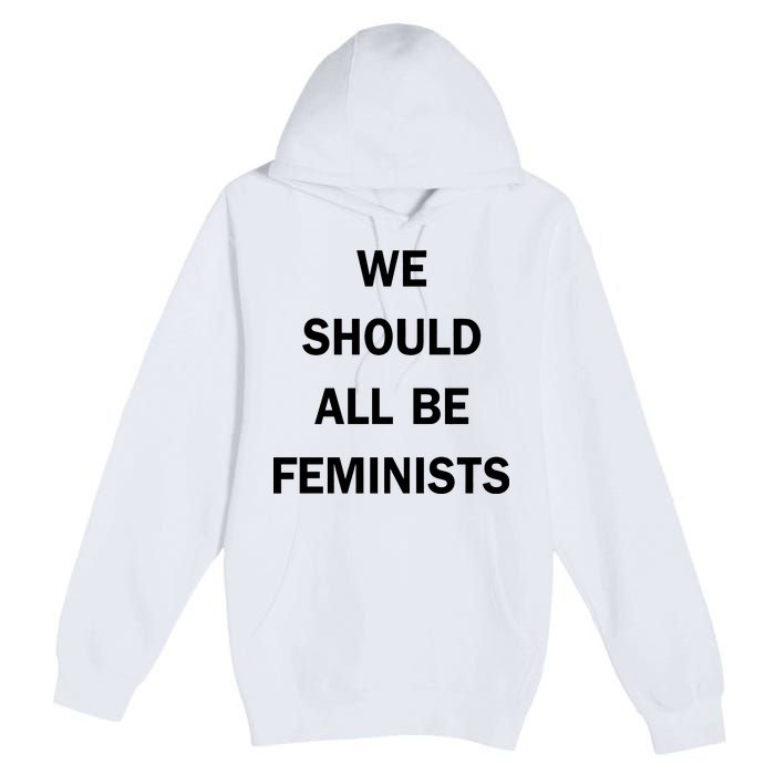 We Should All Be Feminists Women's Rights Premium Pullover Hoodie