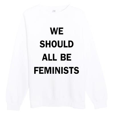 We Should All Be Feminists Women's Rights Premium Crewneck Sweatshirt