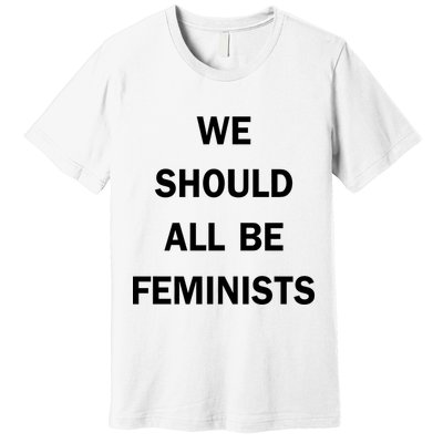 We Should All Be Feminists Women's Rights Premium T-Shirt