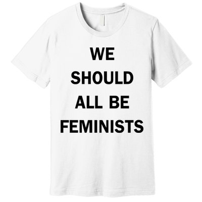 We Should All Be Feminists Women's Rights Premium T-Shirt