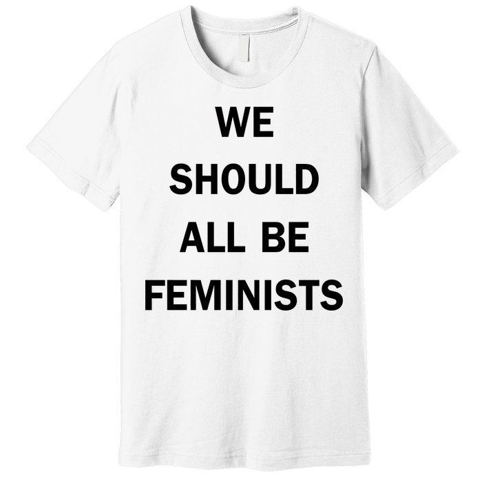 We Should All Be Feminists Women's Rights Premium T-Shirt