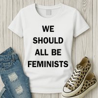 We Should All Be Feminists Women's Rights Womens T-Shirt