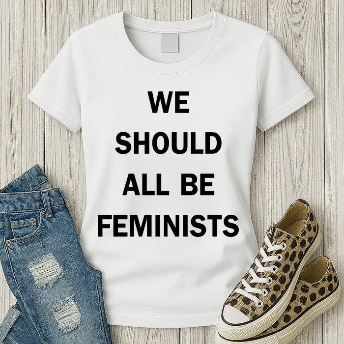 We Should All Be Feminists Women's Rights Womens T-Shirt