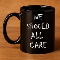 We Should All Care 11oz C Handle Ceramic Mug