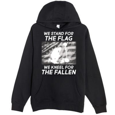 We Stand For The Flag We Kneel For The Fallen Premium Pullover Hoodie