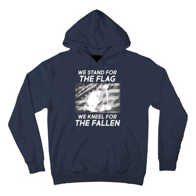 We Stand For The Flag We Kneel For The Fallen Hoodie