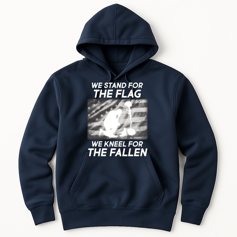We Stand For The Flag We Kneel For The Fallen Hoodie