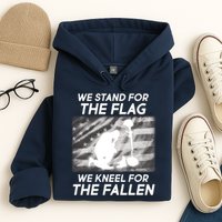 We Stand For The Flag We Kneel For The Fallen Hoodie