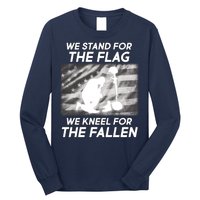 We Stand For The Flag We Kneel For The Fallen Long Sleeve Shirt