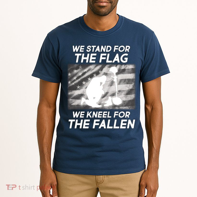 We Stand For The Flag We Kneel For The Fallen Tall T-Shirt