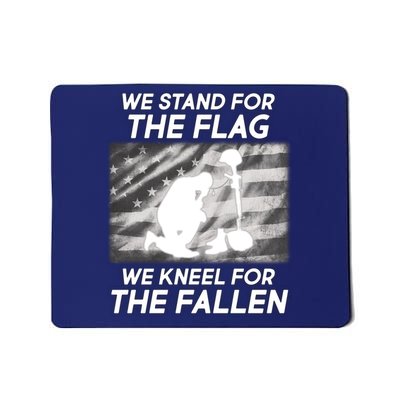 We Stand For The Flag We Kneel For The Fallen Mousepad