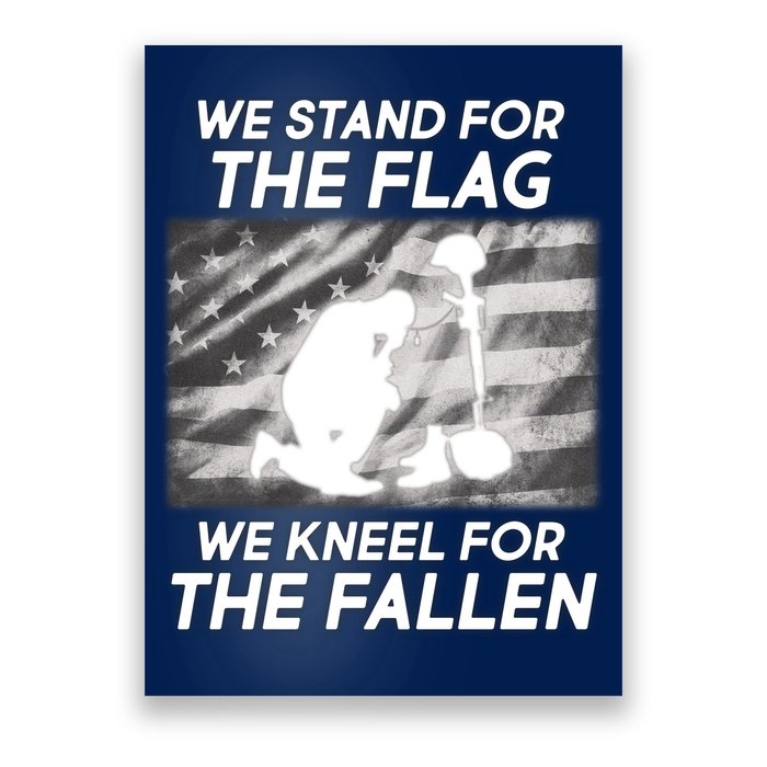 We Stand For The Flag We Kneel For The Fallen Poster