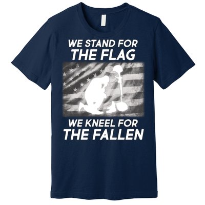 We Stand For The Flag We Kneel For The Fallen Premium T-Shirt