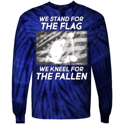 We Stand For The Flag We Kneel For The Fallen Tie-Dye Long Sleeve Shirt