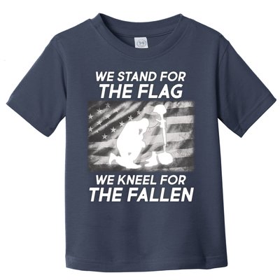 We Stand For The Flag We Kneel For The Fallen Toddler T-Shirt