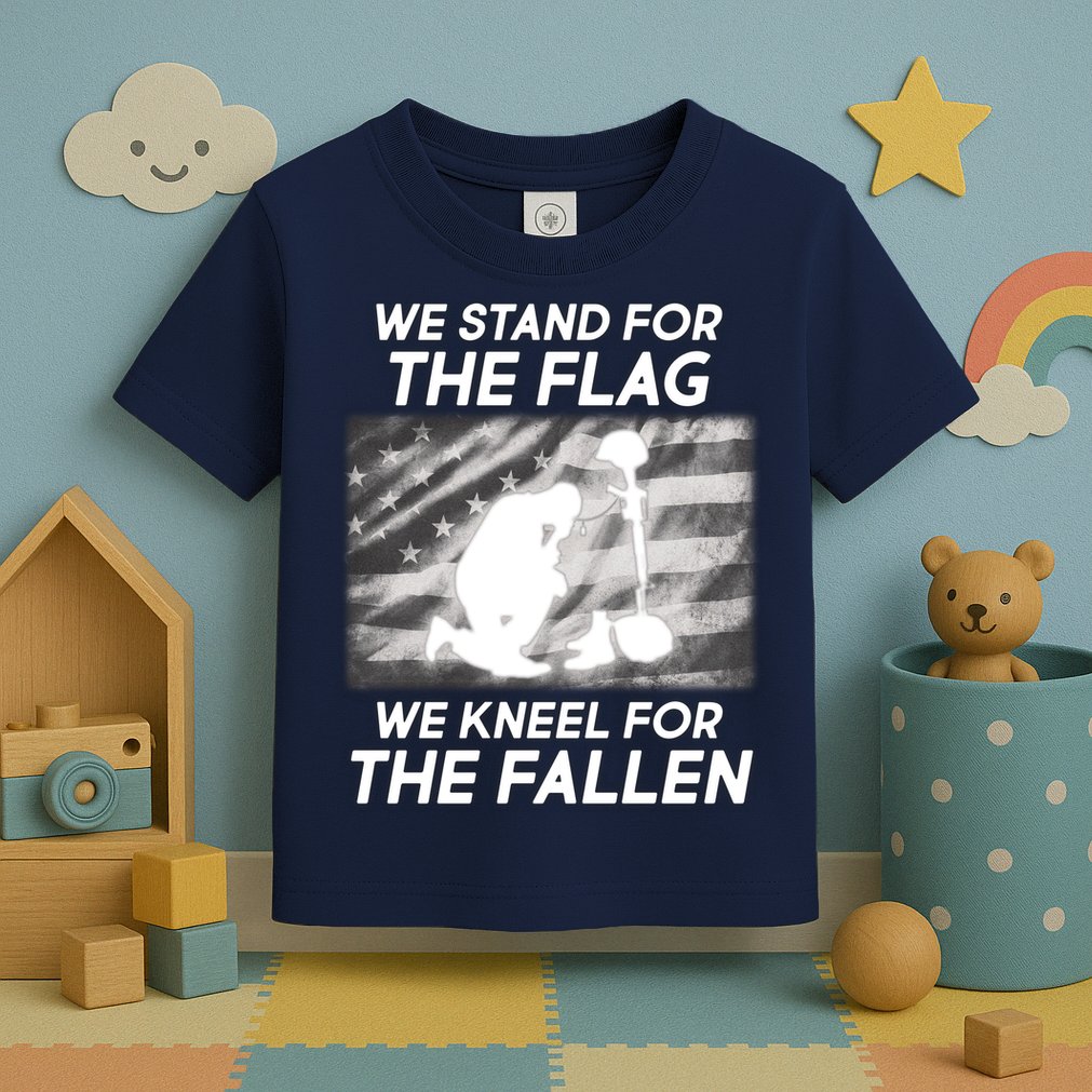 We Stand For The Flag We Kneel For The Fallen Toddler T-Shirt