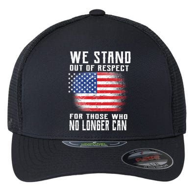 We Stand Out Of Respect For Those Who No Longer Can Flexfit Unipanel Trucker Cap