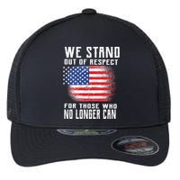 We Stand Out Of Respect For Those Who No Longer Can Flexfit Unipanel Trucker Cap