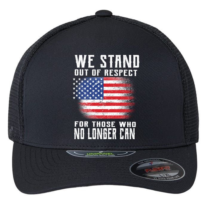We Stand Out Of Respect For Those Who No Longer Can Flexfit Unipanel Trucker Cap