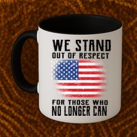 We Stand Out Of Respect For Those Who No Longer Can Mug