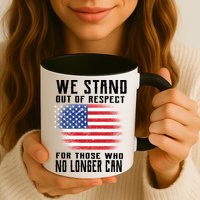 We Stand Out Of Respect For Those Who No Longer Can Mug