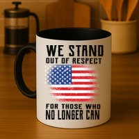 We Stand Out Of Respect For Those Who No Longer Can Mug