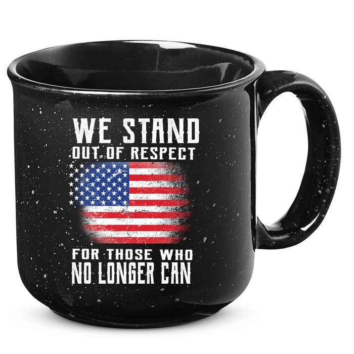 We Stand Out Of Respect For Those Who No Longer Can 15oz Campfire Ceramic Mug