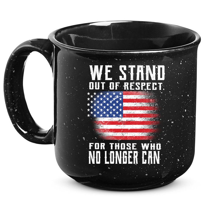 We Stand Out Of Respect For Those Who No Longer Can 15oz Campfire Ceramic Mug