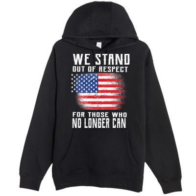 We Stand Out Of Respect For Those Who No Longer Can Premium Pullover Hoodie