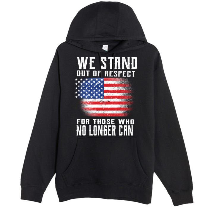 We Stand Out Of Respect For Those Who No Longer Can Premium Pullover Hoodie