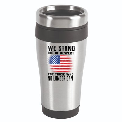 We Stand Out Of Respect For Those Who No Longer Can 16oz Travel Tumbler