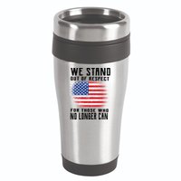We Stand Out Of Respect For Those Who No Longer Can 16oz Travel Tumbler