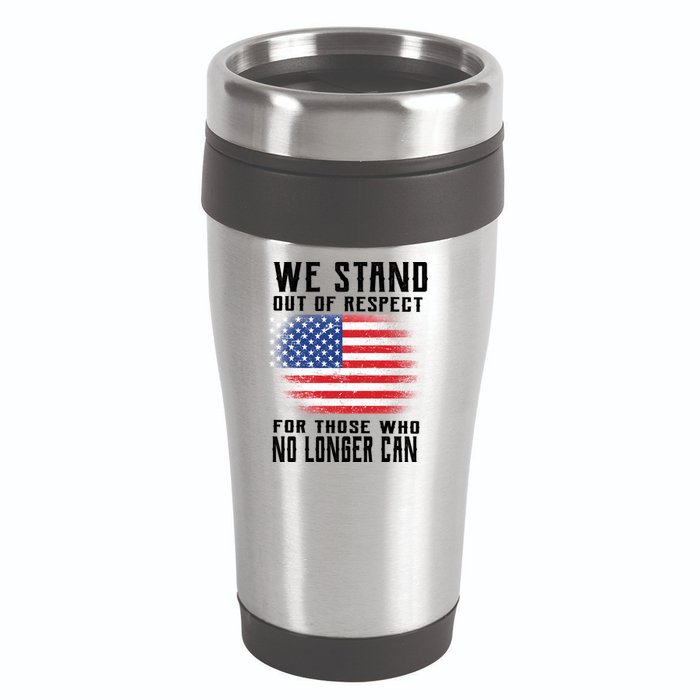 We Stand Out Of Respect For Those Who No Longer Can 16oz Travel Tumbler