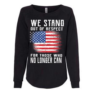 We Stand Out Of Respect For Those Who No Longer Can Womens California Wash Sweatshirt