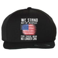 We Stand Out Of Respect For Those Who No Longer Can Wool Snapback Cap