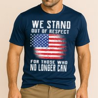 We Stand Out Of Respect For Those Who No Longer Can Performance Shirt