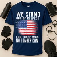 We Stand Out Of Respect For Those Who No Longer Can Performance Shirt
