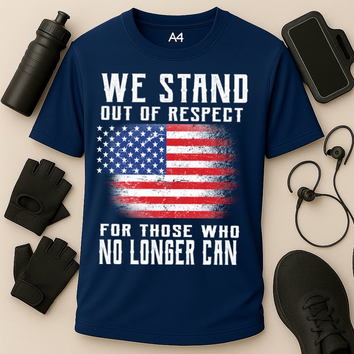 We Stand Out Of Respect For Those Who No Longer Can Performance Shirt