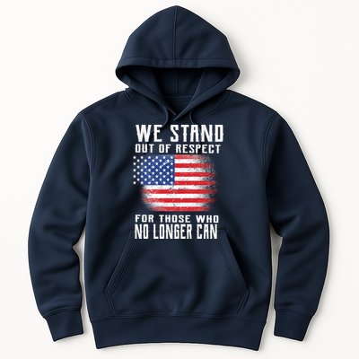We Stand Out Of Respect For Those Who No Longer Can Hoodie